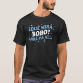 Qué Miras Bobo Qué Mira Bobo Funny Gezegde Viral M T-shirt (Voorkant)