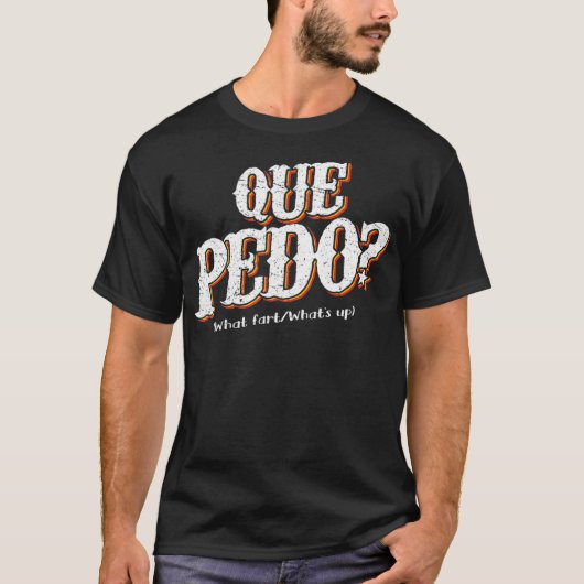 Que Pedo Wat is het probleem Funny Mexican Pun T-shirt (Voorkant)
