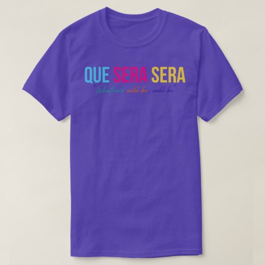 Que Sera Sera T-shirt (Design voorkant)