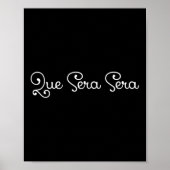 Que Sera Sera Whatever Will Be Motivational  Poster (Voorkant)