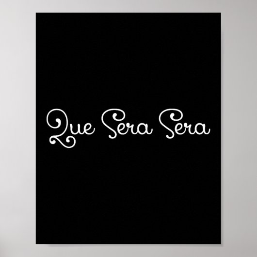 Que Sera Sera Whatever Will Be Motivational  Poster (Voorkant)