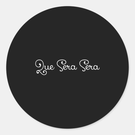 Que Sera Sera Whatever Will Be Motivational  Ronde Sticker (Voorkant)