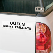 Queen Don't Tailgate Bumpersticker (Op Truck)