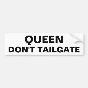 Queen Don't Tailgate Bumpersticker