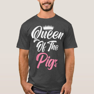 Queen of the Pigs Pig Owner Pig Farmer Pig Mom  T-shirt