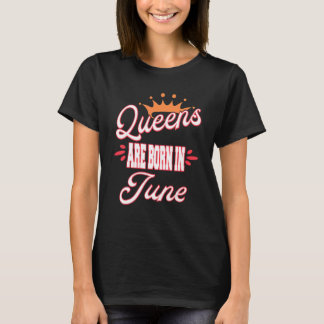Queens Are Born In June Birthday T-shirt