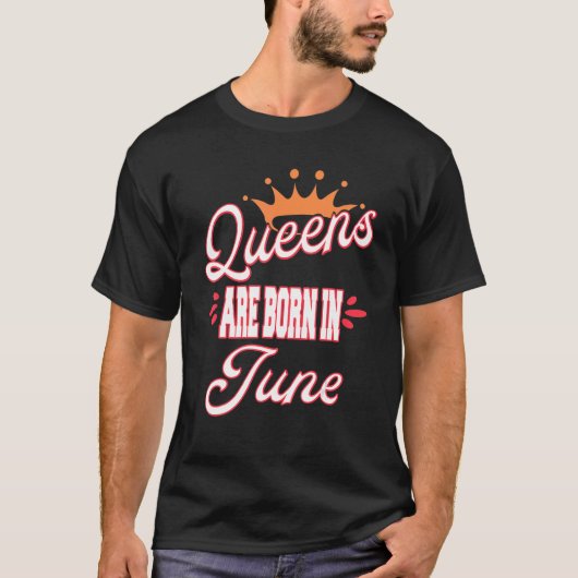 Queens Are Born In June Birthday T-shirt (Voorkant)