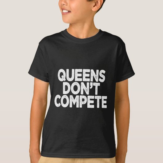 Queens Don't Compete  T-shirt (Voorkant)