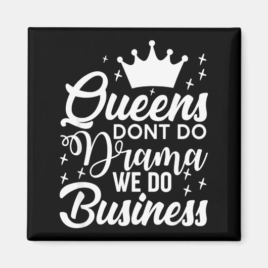 Queens Don't Do Drama We Do Business  Magneet (Voorkant)