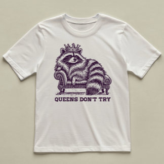 Queens Don't Try Grappige Geïllustreerde Raccoon D T-shirt