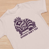 Queens Don't Try Grappige Geïllustreerde Raccoon D T-shirt