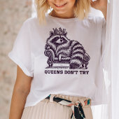 Queens Don't Try Grappige Geïllustreerde Raccoon D T-shirt