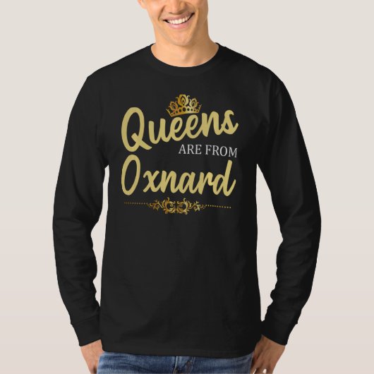 Queens komt van Oxnard Ca California Funny Home Ro T-shirt (Voorkant)