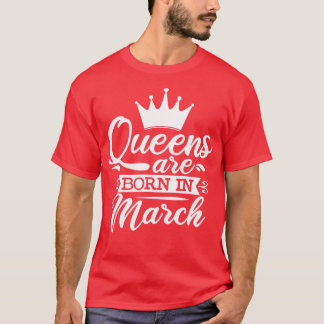 Queens worden geboren in maart verjaardagscadeaus t-shirt
