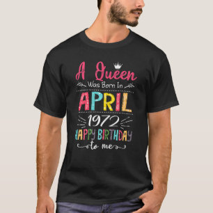 Queens zijn geboren in april 1972 50ste verjaardag t-shirt