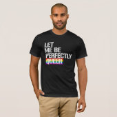 Queer - laat me perfect homo zijn - LGBTQ-rechten T-shirt (Voorkant volledig)