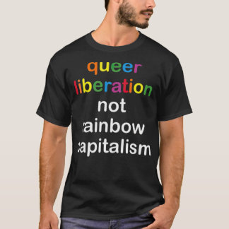 Queer Liberation Not Rainbow Capitalism LGBT Pride T-shirt