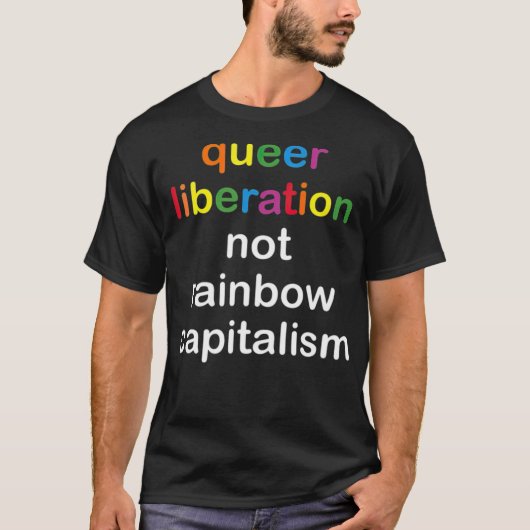 Queer Liberation Not Rainbow Capitalism LGBT Pride T-shirt (Voorkant)