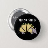 Quesa-Dillo Funny Quesadilla Pun Dark BG Ronde Button 5,7 Cm (Voorkant /achterkant)