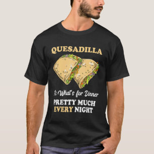 Quesadilla Elke nacht Mexicaanse kaas Tortilla Foo T-shirt