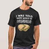 Quesadilla Er zou Quesadillas zijn T-shirt (Voorkant)
