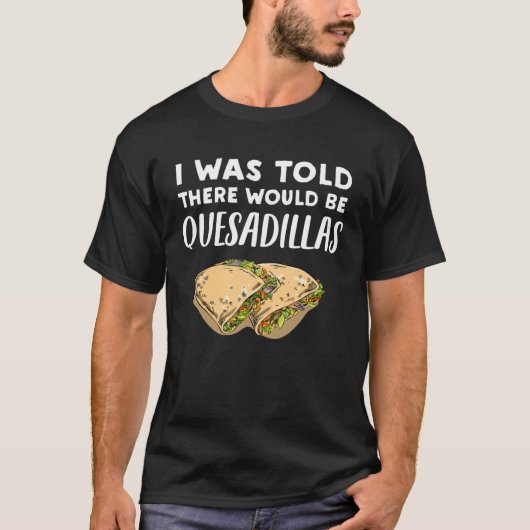 Quesadilla Er zou Quesadillas zijn T-shirt (Voorkant)