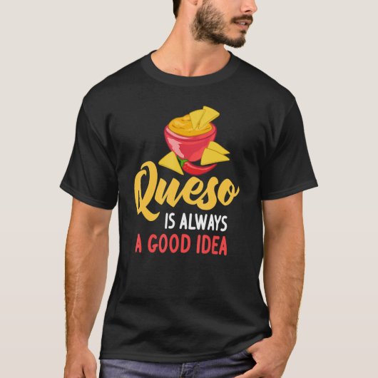 Queso Dip Cheese Salsa Mexican Chips Chili Kon Que T-shirt (Voorkant)