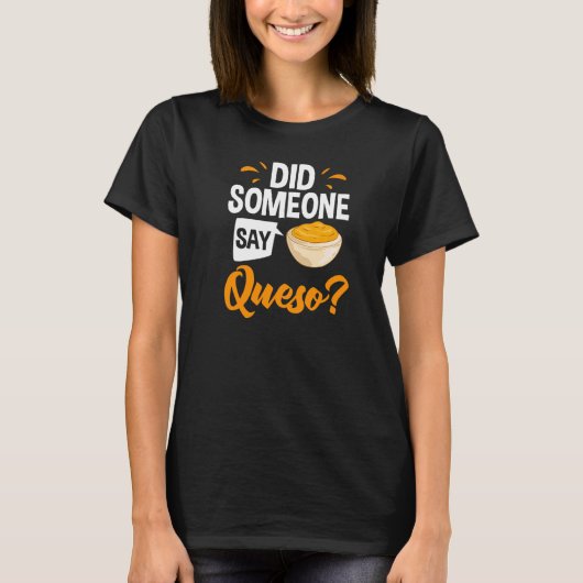 Queso Dip Cheese Salsa Mexican Chips Chili Kon Que T-shirt (Voorkant)
