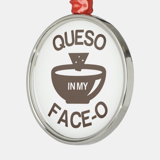 Queso in my Face-O Metalen Ornament (Links)