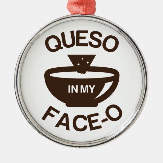 Queso in my Face-O Metalen Ornament (Voorkant)