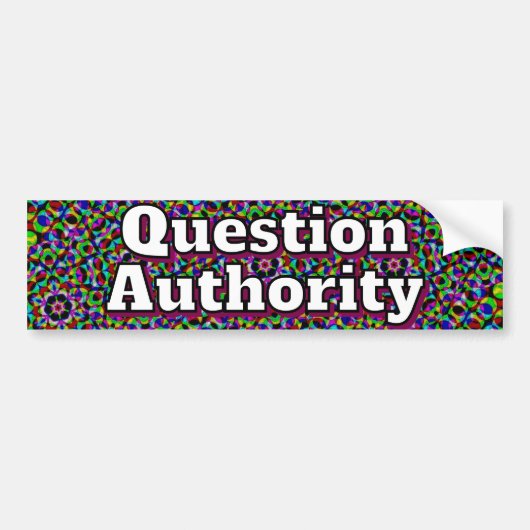 Question Authority ( you may change the words ) Bumpersticker (Voorkant)