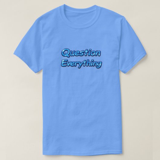 Question Everything T-shirt (Design voorkant)