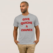 Quiche A Chance geven T-shirt (Voorkant volledig)