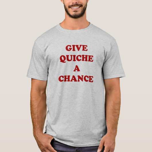 Quiche A Chance geven T-shirt (Voorkant)