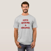 Quiche A Chance geven T-shirt (Voorkant volledig)