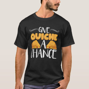 Quiche A Chance Pastry Chef Quiche T-shirt