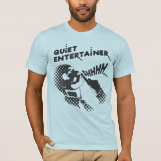 Quiet Entertainer T-Shirt
