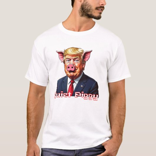 Quiet Piggy | Anti-Trump Political Humor T-shirt (Voorkant)