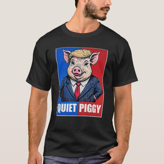 Quiet Piggy Political Meme  T-shirt (Voorkant)