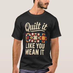 Quilt het alsof je het meent Grappig Quilten Quilt T-shirt