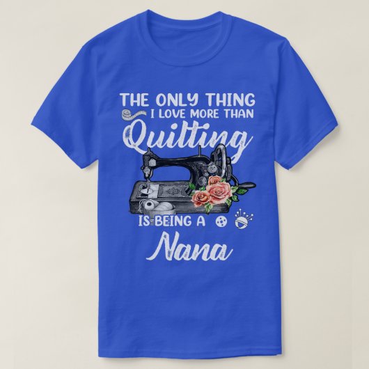 Quilt Nana Funny Sayings Quilter S. T-shirt (Design voorkant)