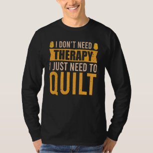 Quilt Therapie Quilter Hobbys Naaien Stof Quilten T-shirt