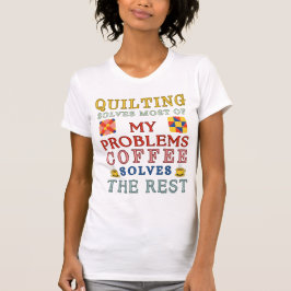 Quilten lost de meeste problemen op t-shirt