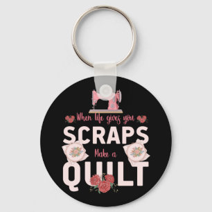 Quilter Gift   Wanneer het leven u scheurt Sleutelhanger