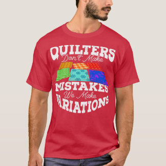 Quilters maken geen fouten We maken variaties T-shirt