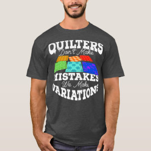 Quilters maken geen fouten We maken variaties T-shirt