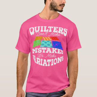Quilters maken geen fouten We maken variaties T-shirt