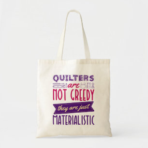Quilters zijn geen greedy Materialistisch kantelen Tote Bag