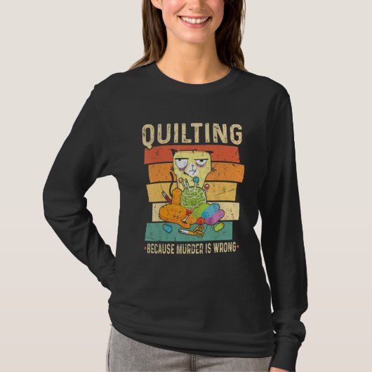 Quilting Because Murder Is Wrong Cat T-shirt (Voorkant)