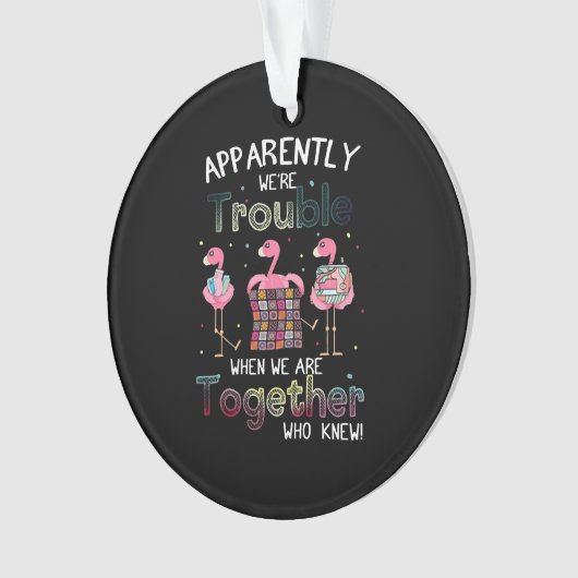 Quilting Gifts | App Arently we are Trouble Ornament (voorkant)